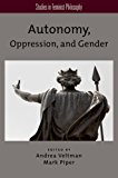Book Autonomy, Oppression, and Gender (Studies in Feminist Philosophy) free