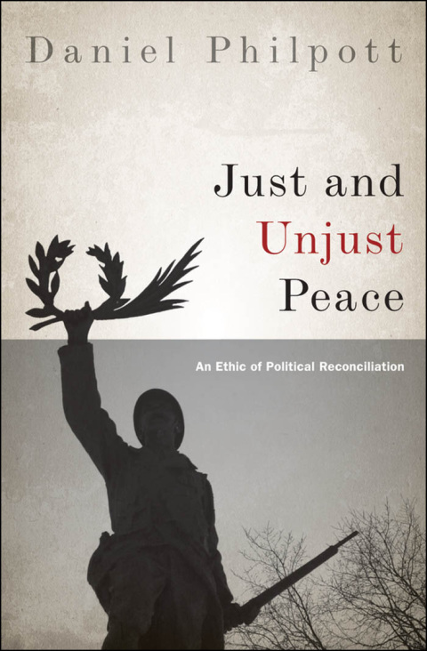 Book Just and Unjust Peace: An Ethic of Political Reconciliation (Studies in Strategic Peacebuilding) free