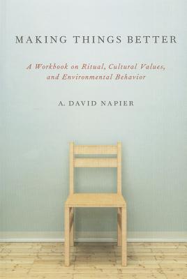 Book Making Things Better: A Workbook on Ritual, Cultural Values, and Environmental Behavior (Oxford Ritual Studies) free