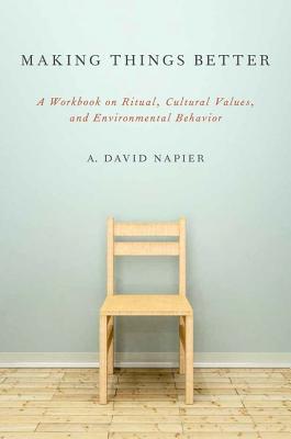 Book Making Things Better: A Workbook on Ritual, Cultural Values, and Environmental Behavior (Oxford Ritual Studies) free