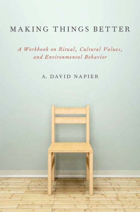 Book Making Things Better: A Workbook on Ritual, Cultural Values, and Environmental Behavior (Oxford Ritual Studies) free