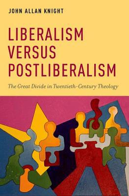 Book Liberalism versus Postliberalism: The Great Divide in Twentieth-Century Theology (AAR ACADEMY SER) free
