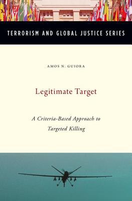 Book Legitimate Target: A Criteria-Based Approach to Targeted Killing (Terrorism and Global Justice Series) free
