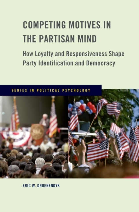 Book Competing Motives in the Partisan Mind: How Loyalty and Responsiveness Shape Party Identification and Democracy (Series in Political Psychology) free
