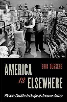 Book America Is Elsewhere: The Noir Tradition in the Age of Consumer Culture free