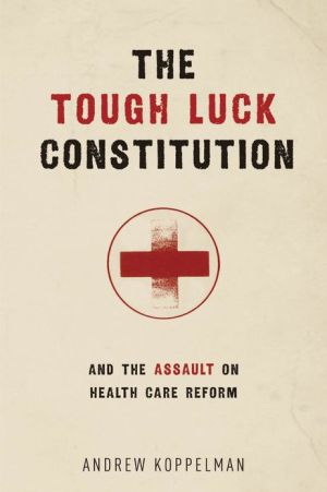 Book The Tough Luck Constitution and the Assault on Health Care Reform free