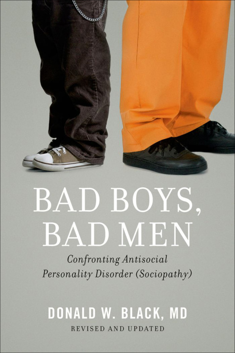 Book Bad Boys, Bad Men: Confronting Antisocial Personality Disorder (Sociopathy) free
