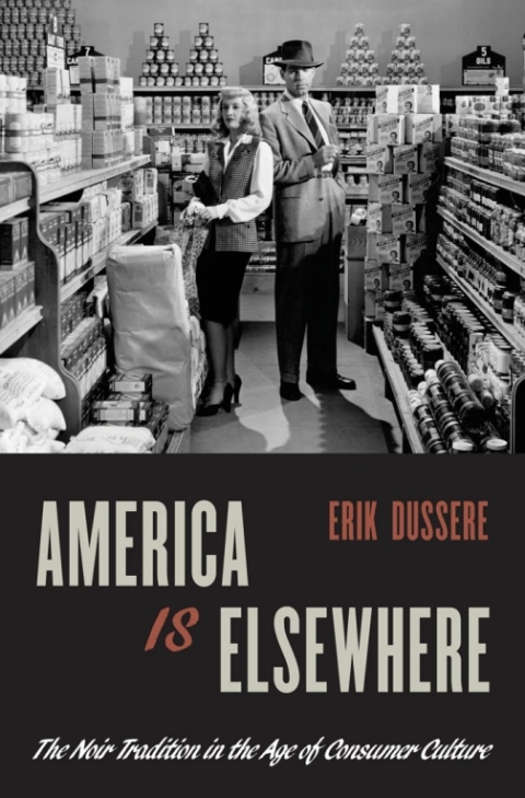 Book America Is Elsewhere: The Noir Tradition in the Age of Consumer Culture free