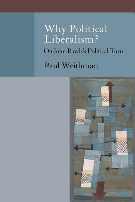 Book Why Political Liberalism?: On John Rawls's Political Turn (Oxford Political Philosophy) free