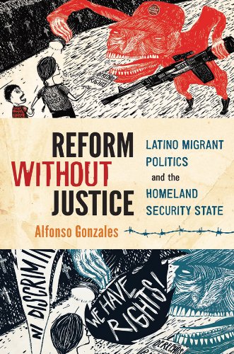 Book Reform Without Justice: Latino Migrant Politics and the Homeland Security State free