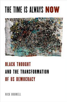 Book The Time Is Always Now: Black Thought and the Transformation of US Democracy free