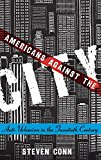 Book Americans Against the City: Anti-Urbanism in the Twentieth Century free