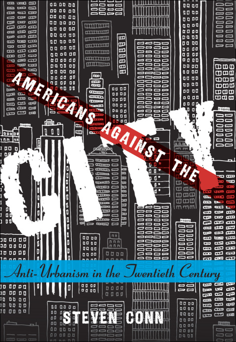 Book Americans Against the City: Anti-Urbanism in the Twentieth Century free