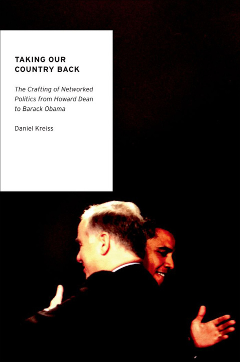Book Taking Our Country Back: The Crafting of Networked Politics from Howard Dean to Barack Obama (Oxford Studies in Digital Politics) free