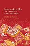 Book Johannes Reuchlin And The Campaign To Destroy Jewish Books free