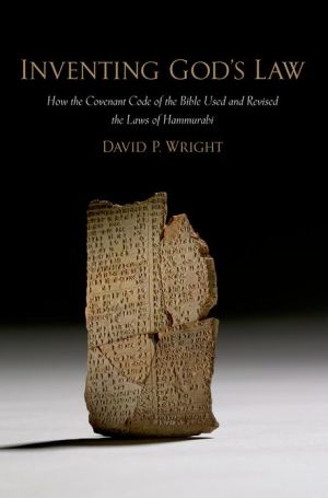 Book Inventing God's Law: How the Covenant Code of the Bible Used and Revised the Laws of Hammurabi free