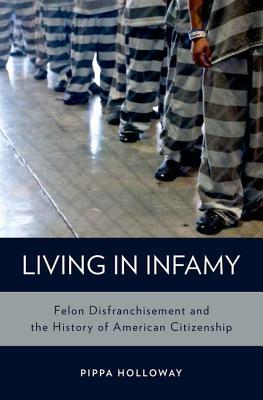 Book Living in Infamy: Felon Disfranchisement and the History of American Citizenship (Studies in Crime and Public Policy) free