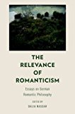 Book The Relevance of Romanticism: Essays on German Romantic Philosophy free