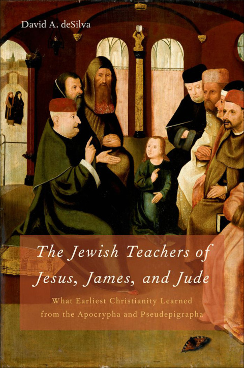 Book The Jewish Teachers of Jesus, James, and Jude: What Earliest Christianity Learned from the Apocrypha and Pseudepigrapha free