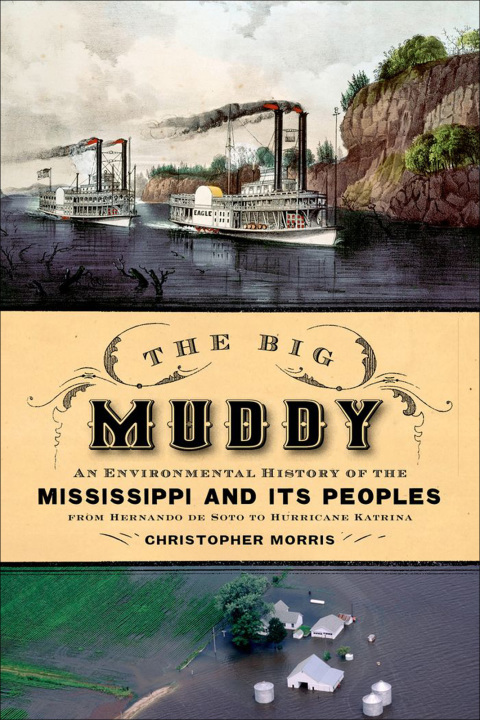Book The Big Muddy: An Environmental History of the Mississippi and Its Peoples from Hernando de Soto to Hurricane Katrina free