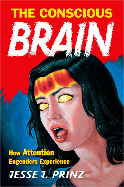 Book The Conscious Brain: How Attention Engenders Experience (Philosophy of Mind) free