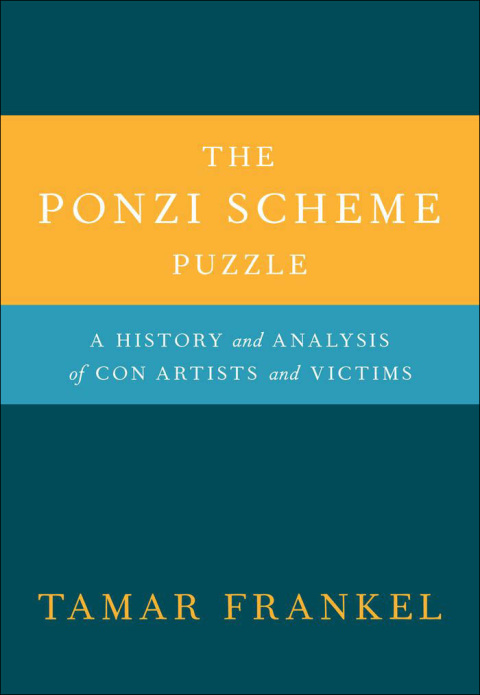 Book The Ponzi Scheme Puzzle: A History and Analysis of Con Artists and Victims free