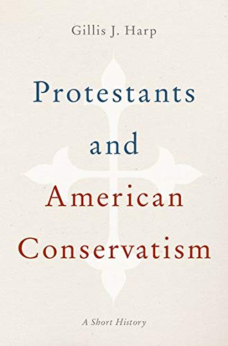 Book Protestants and American Conservatism: A Short History free