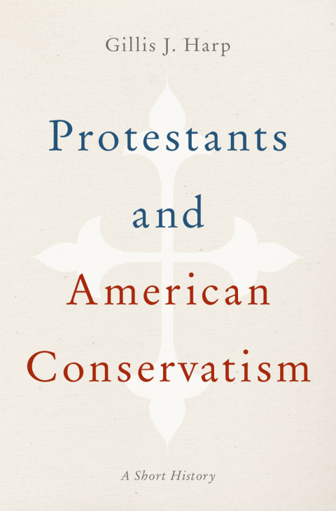 Book Protestants and American Conservatism: A Short History free