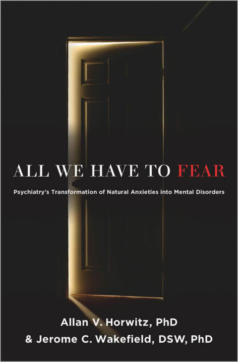 Book All We Have to Fear: Psychiatry's Transformation of Natural Anxieties into Mental Disorders free