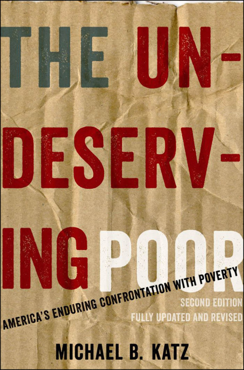 Book The Undeserving Poor: America's Enduring Confrontation with Poverty: Fully Updated and Revised free