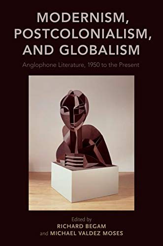 Book Modernism, Postcolonialism, and Globalism: Anglophone Literature, 1950 to the Present free