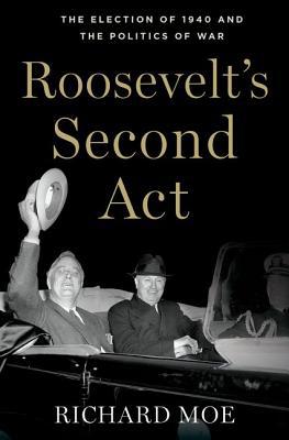 Book Roosevelt's Second Act: The Election of 1940 and the Politics of War (Pivotal Moments in American History) free