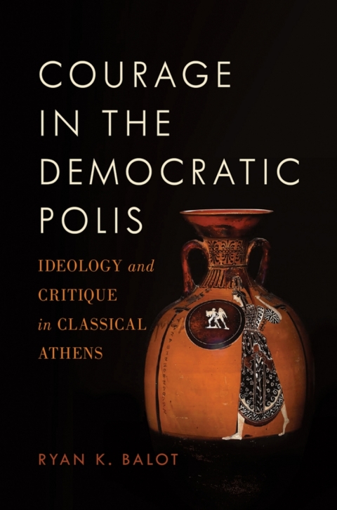 Book Courage in the Democratic Polis: Ideology and Critique in Classical Athens free