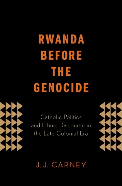 Book Rwanda Before the Genocide: Catholic Politics and Ethnic Discourse in the Late Colonial Era free