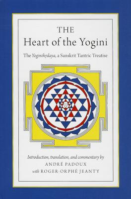 Book The Heart of the Yogini: The Yoginihrdaya, a Sanskrit Tantric Treatise free