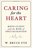 Book Caring for the Heart: Mayo Clinic and the Rise of Specialization free