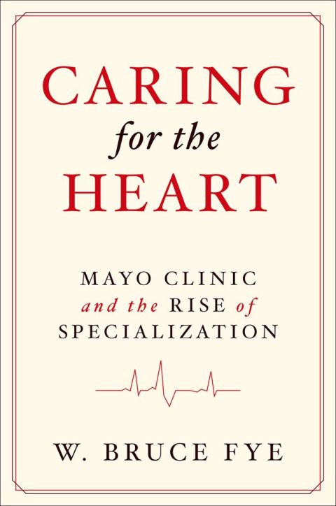 Book Caring for the Heart: Mayo Clinic and the Rise of Specialization free
