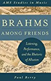 Book Brahms Among Friends: Listening, Performance, and the Rhetoric of Allusion (AMS Studies in Music) free
