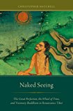 Book Naked Seeing: The Great Perfection, the Wheel of Time, and Visionary Buddhism in Renaissance Tibet free