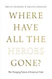 Book Where Have All The Heroes Gone?: The Changing Nature Of American Valor free