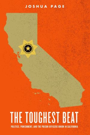 Book The Toughest Beat: Politics, Punishment, and the Prison Officers Union in California (Studies in Crime and Public Policy) free