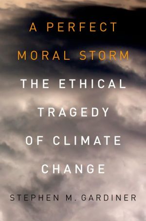 Book A Perfect Moral Storm: The Ethical Tragedy of Climate Change (Environmental Ethics and Science Policy Series) free