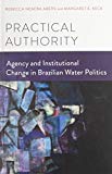 Book Practical Authority: Agency and Institutional Change in Brazilian Water Politics free