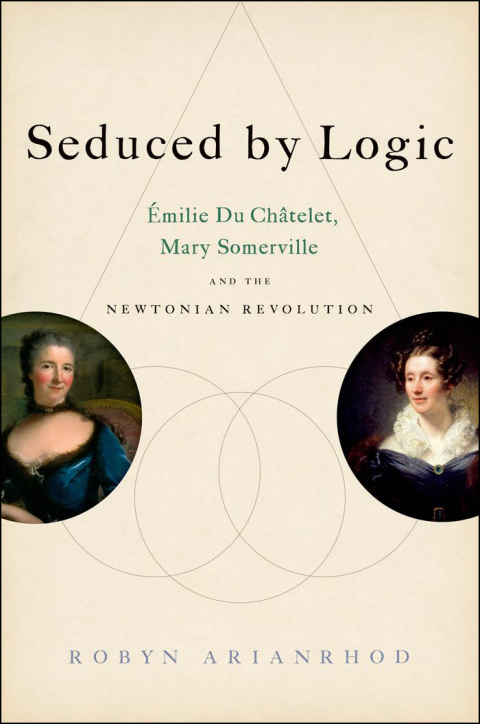 Book Seduced by Logic: Émilie Du Châtelet, Mary Somerville and the Newtonian Revolution free