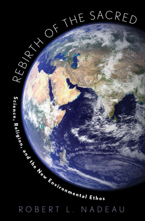 Book Rebirth of the Sacred: Science, Religion, and the New Environmental Ethos free