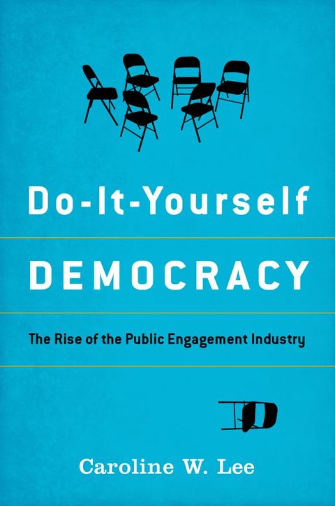 Book Do-It-Yourself Democracy: The Rise of the Public Engagement Industry free