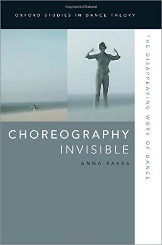 Book Choreography Invisible: The Disappearing Work of Dance (Oxford Studies in Dance Theory) free