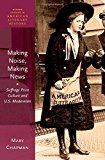 Book Making Noise, Making News: Suffrage Print Culture and U.S. Modernism (Oxford Studies in American Literary History) free