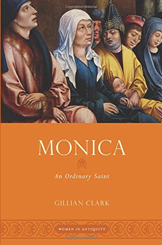 Book Monica: An Ordinary Saint (Women In Antiquity) free