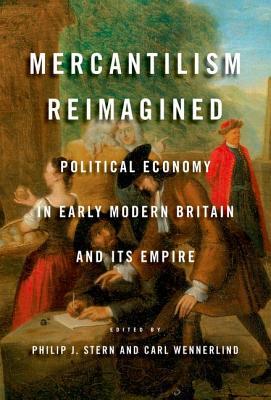 Book Mercantilism Reimagined: Political Economy in Early Modern Britain and Its Empire free